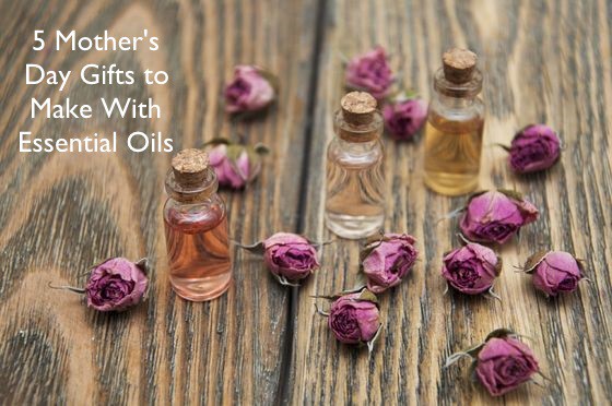 5 Mother's Day Gifts to make with Essential Oils