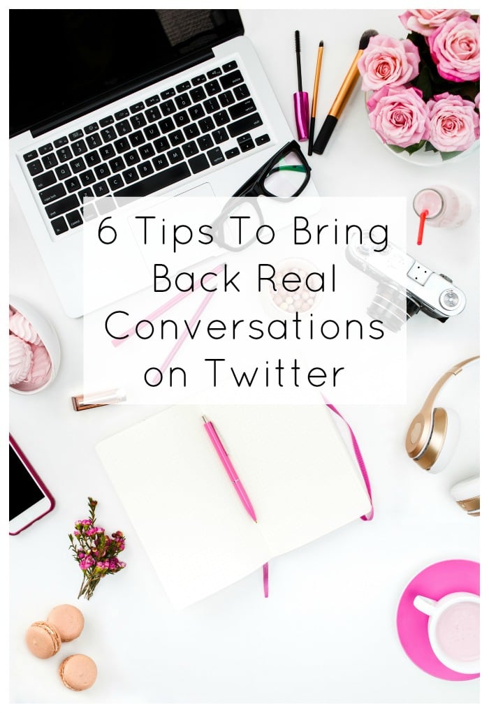 6 Tips To Bring Back Real Conversations on Twitter
